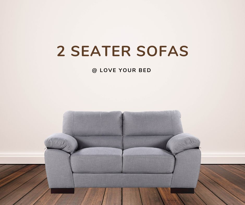 2 Seater Sofas - Loveyourbed.co.uk